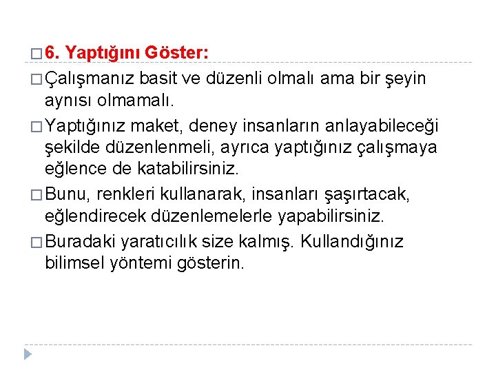 � 6. Yaptığını Göster: � Çalışmanız basit ve düzenli olmalı ama bir şeyin aynısı