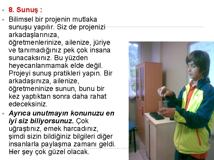  • • • 8. Sunuş : Bilimsel bir projenin mutlaka sunuşu yapılır. Siz