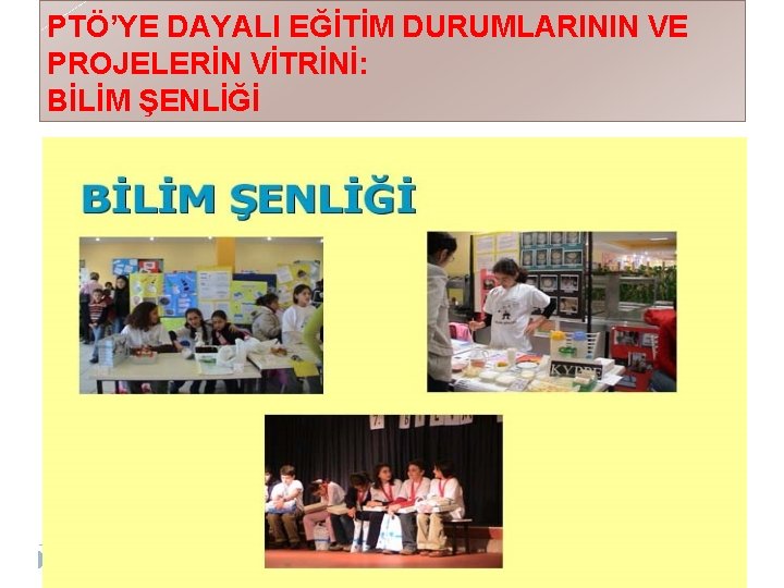 PTÖ’YE DAYALI EĞİTİM DURUMLARININ VE PROJELERİN VİTRİNİ: BİLİM ŞENLİĞİ 