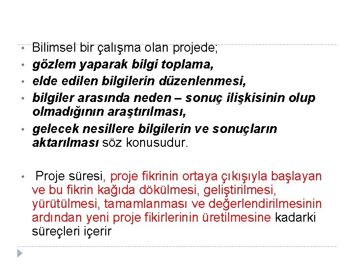  • • • Bilimsel bir çalışma olan projede; gözlem yaparak bilgi toplama, elde