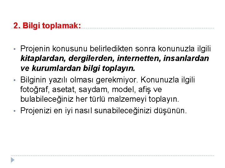 2. Bilgi toplamak: • • • Projenin konusunu belirledikten sonra konunuzla ilgili kitaplardan, dergilerden,