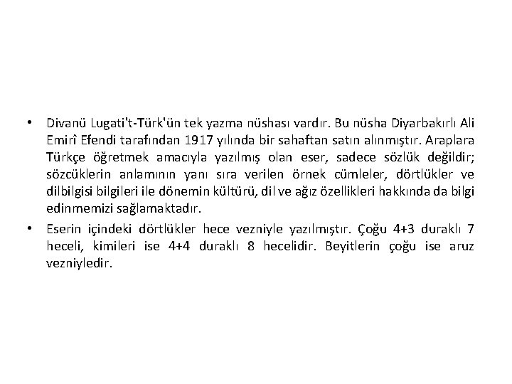  • Divanü Lugati't-Türk'ün tek yazma nüshası vardır. Bu nüsha Diyarbakırlı Ali Emirî Efendi