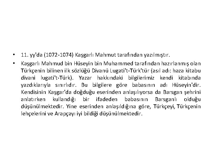  • 11. yy'da (1072 -1074) Kaşgarlı Mahmut tarafından yazılmıştır. • Kaşgarlı Mahmud bin