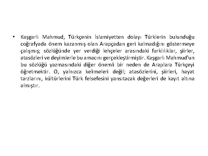  • Kaşgarlı Mahmud, Türkçenin İslamiyetten dolayı Türklerin bulunduğu coğrafyada önem kazanmış olan Arapçadan