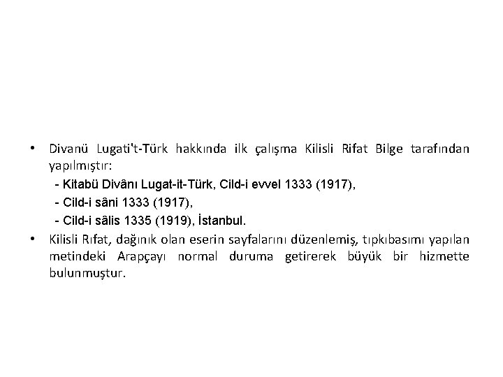  • Divanü Lugati't-Türk hakkında ilk çalışma Kilisli Rifat Bilge tarafından yapılmıştır: - Kitabü