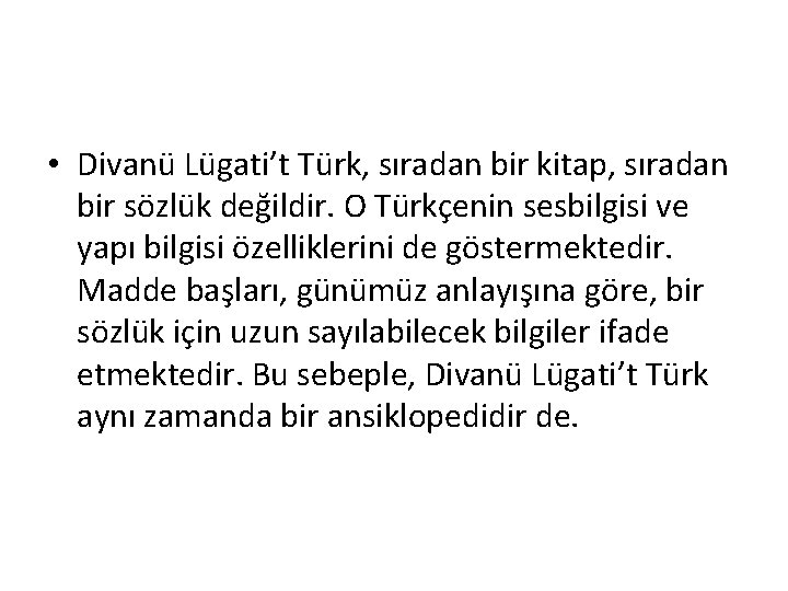  • Divanü Lügati’t Türk, sıradan bir kitap, sıradan bir sözlük değildir. O Türkçenin