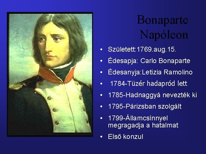 Bonaparte Napóleon • Született: 1769. aug. 15. • Édesapja: Carlo Bonaparte • Édesanyja: Letizia