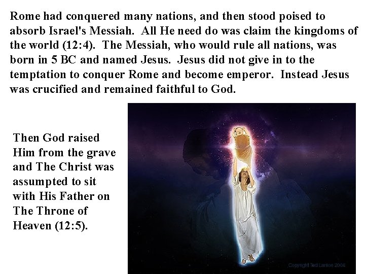 Rome had conquered many nations, and then stood poised to absorb Israel's Messiah. All