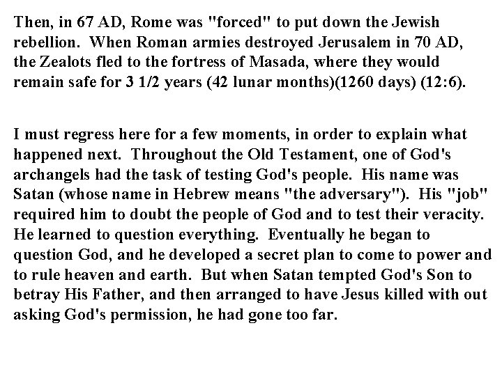 Then, in 67 AD, Rome was "forced" to put down the Jewish rebellion. When