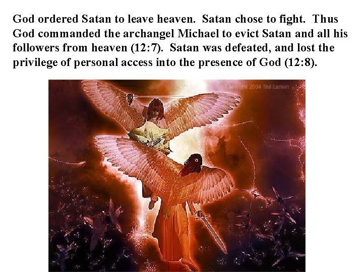 God ordered Satan to leave heaven. Satan chose to fight. Thus God commanded the