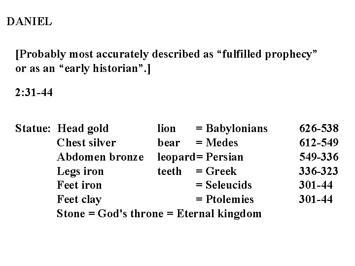 DANIEL [Probably most accurately described as “fulfilled prophecy” or as an “early historian”. ]