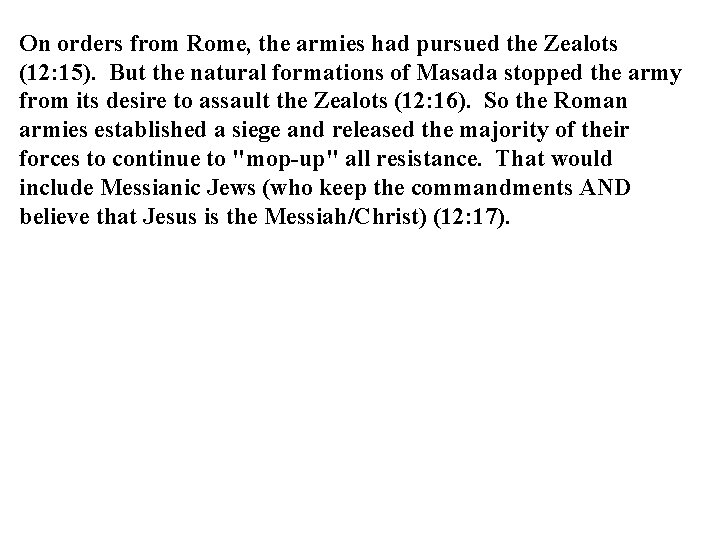 On orders from Rome, the armies had pursued the Zealots (12: 15). But the