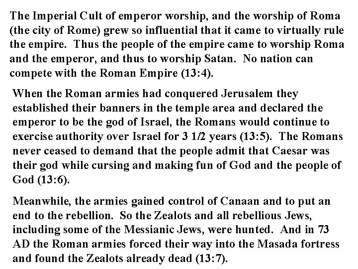 The Imperial Cult of emperor worship, and the worship of Roma (the city of