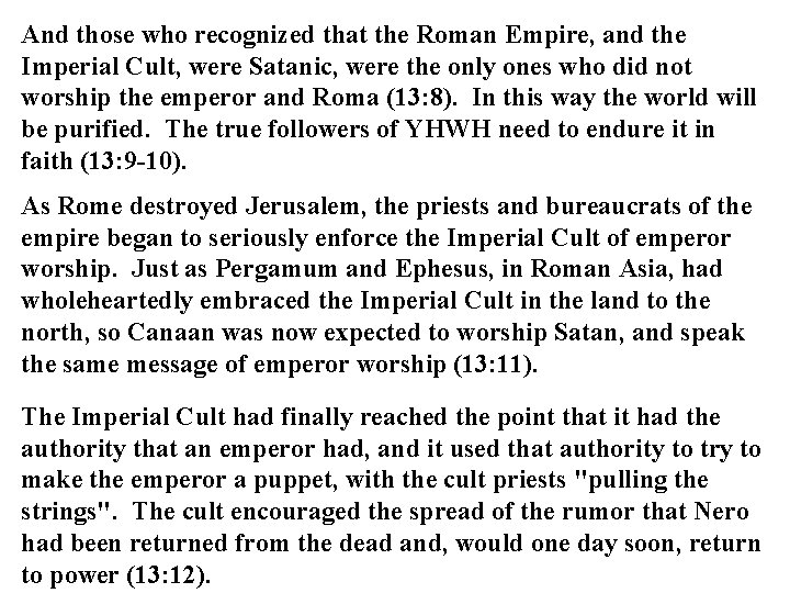 And those who recognized that the Roman Empire, and the Imperial Cult, were Satanic,