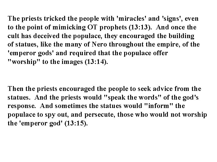 The priests tricked the people with 'miracles' and 'signs', even to the point of