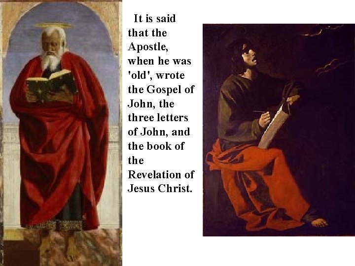 It is said that the Apostle, when he was 'old', wrote the Gospel of
