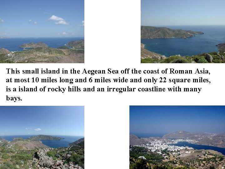 This small island in the Aegean Sea off the coast of Roman Asia, at