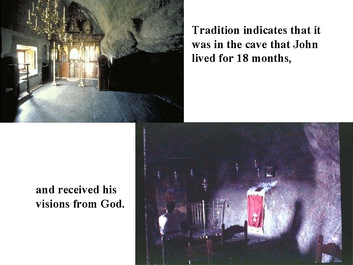 Tradition indicates that it was in the cave that John lived for 18 months,