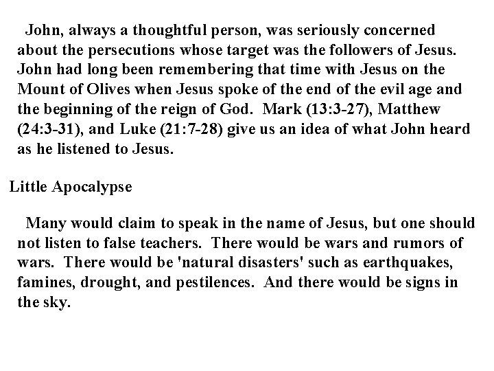 John, always a thoughtful person, was seriously concerned about the persecutions whose target was