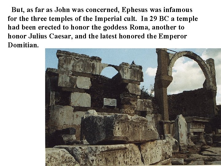 But, as far as John was concerned, Ephesus was infamous for the three temples