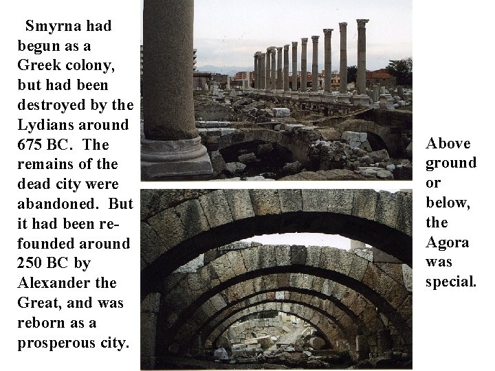 Smyrna had begun as a Greek colony, but had been destroyed by the Lydians