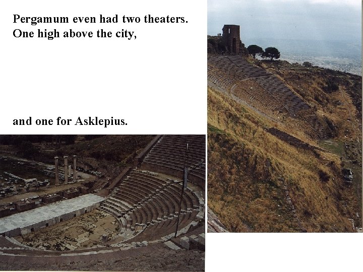 Pergamum even had two theaters. One high above the city, and one for Asklepius.