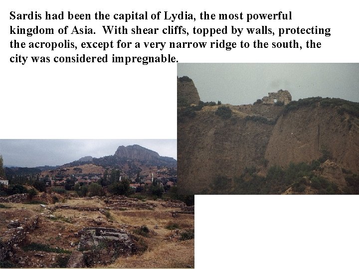 Sardis had been the capital of Lydia, the most powerful kingdom of Asia. With