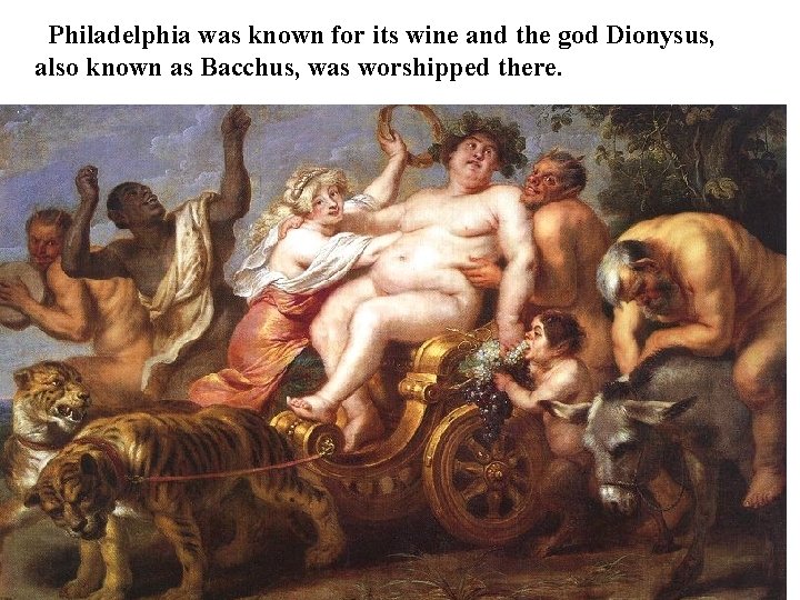 Philadelphia was known for its wine and the god Dionysus, also known as Bacchus,