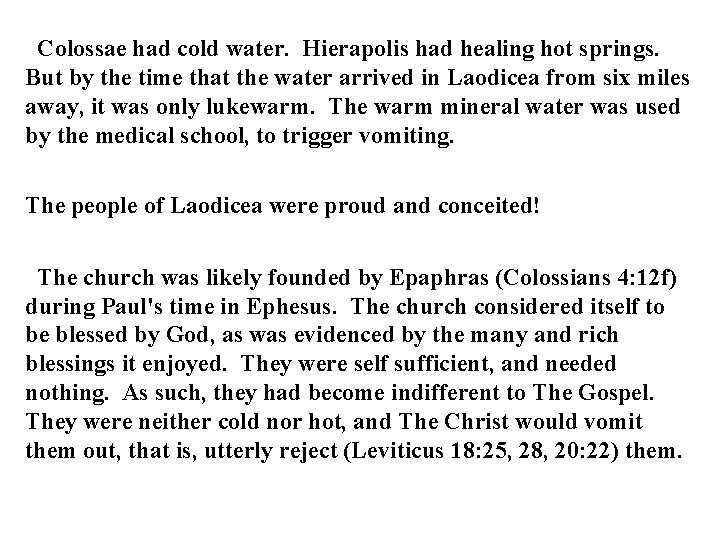 Colossae had cold water. Hierapolis had healing hot springs. But by the time that