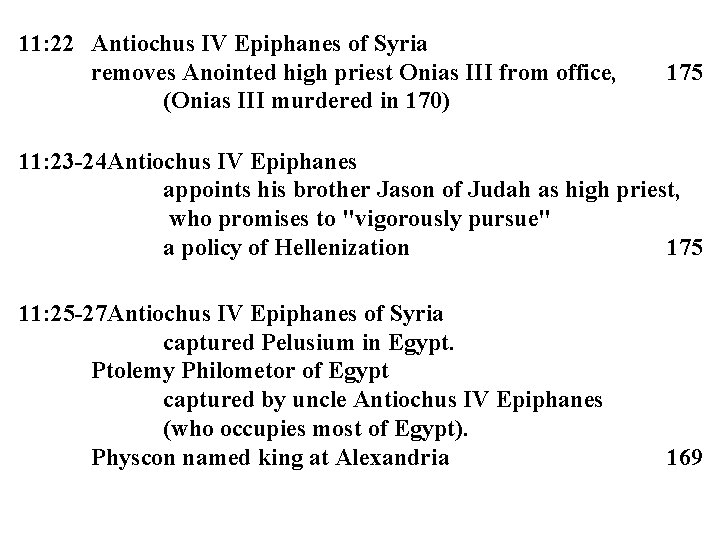 11: 22 Antiochus IV Epiphanes of Syria removes Anointed high priest Onias III from