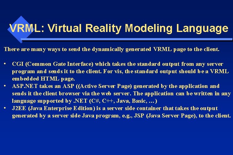 VRML: Virtual Reality Modeling Language There are many ways to send the dynamically generated