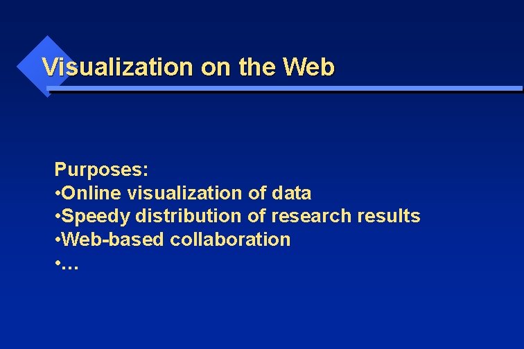 Visualization on the Web Purposes: • Online visualization of data • Speedy distribution of