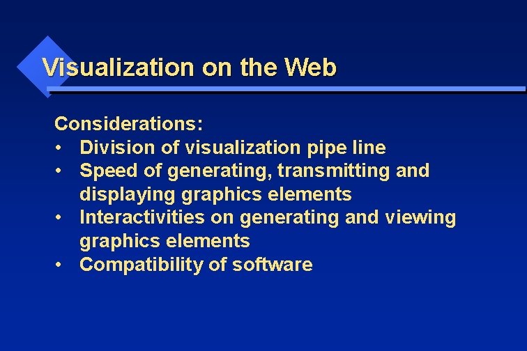 Visualization on the Web Considerations: • Division of visualization pipe line • Speed of