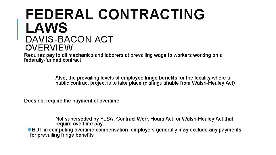 FEDERAL CONTRACTING LAWS DAVIS-BACON ACT OVERVIEW Requires pay to all mechanics and laborers at
