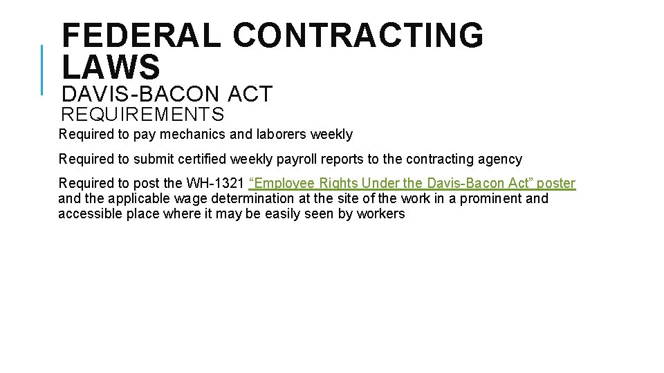 FEDERAL CONTRACTING LAWS DAVIS-BACON ACT REQUIREMENTS Required to pay mechanics and laborers weekly Required