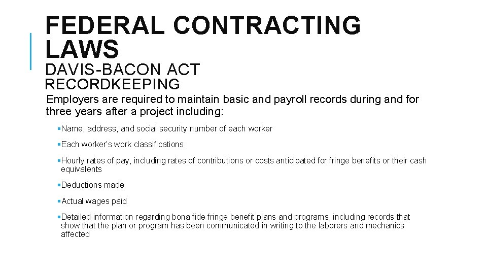 FEDERAL CONTRACTING LAWS DAVIS-BACON ACT RECORDKEEPING Employers are required to maintain basic and payroll