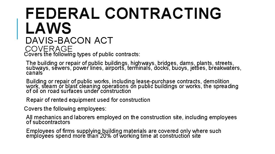 FEDERAL CONTRACTING LAWS DAVIS-BACON ACT COVERAGE Covers the following types of public contracts: The