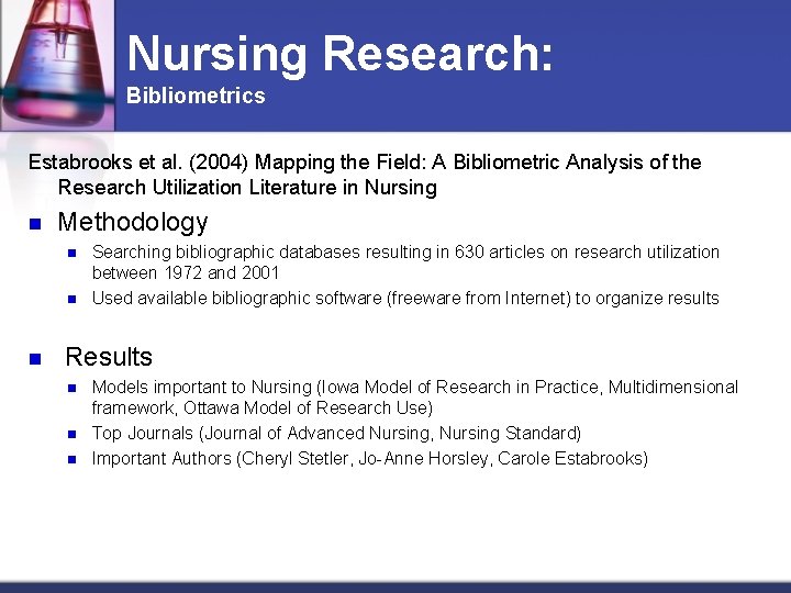 Nursing Research: Bibliometrics Estabrooks et al. (2004) Mapping the Field: A Bibliometric Analysis of
