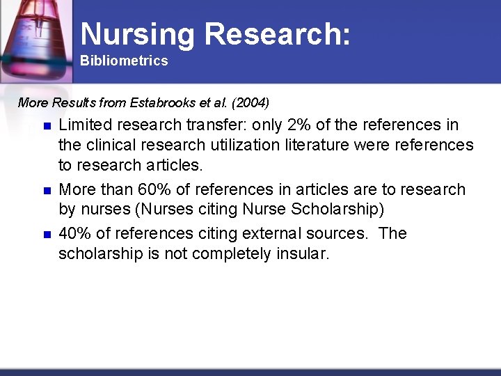 Nursing Research: Bibliometrics More Results from Estabrooks et al. (2004) n n n Limited