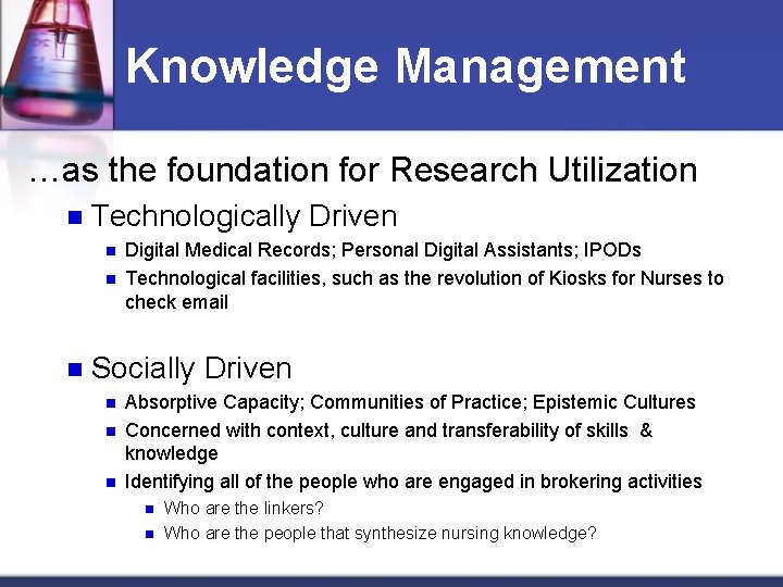 Knowledge Management …as the foundation for Research Utilization n Technologically Driven n Digital Medical