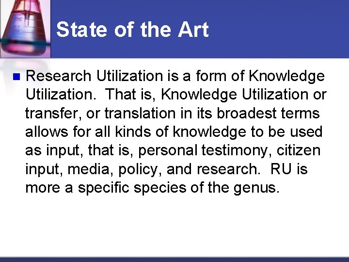State of the Art n Research Utilization is a form of Knowledge Utilization. That
