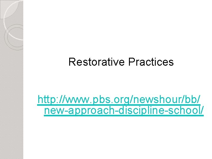 Restorative Practices http: //www. pbs. org/newshour/bb/ new-approach-discipline-school/ 