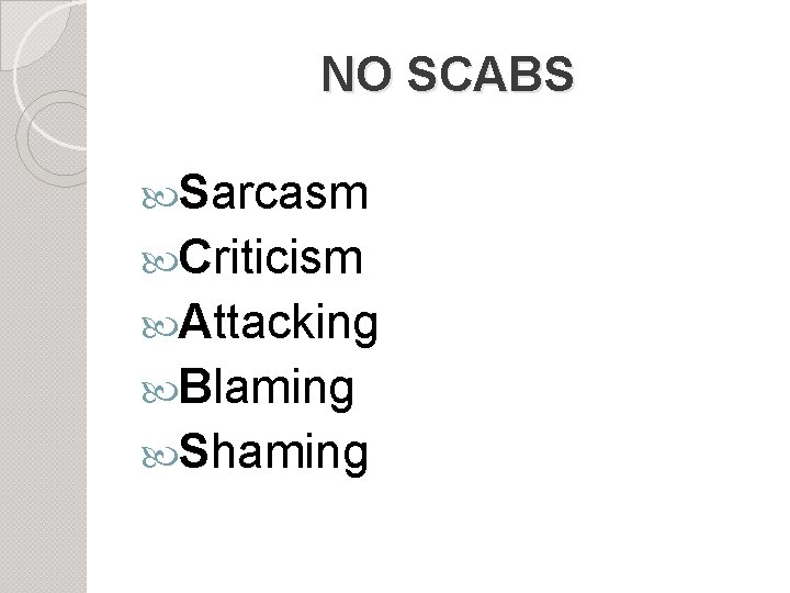 NO SCABS Sarcasm Criticism Attacking Blaming Shaming 