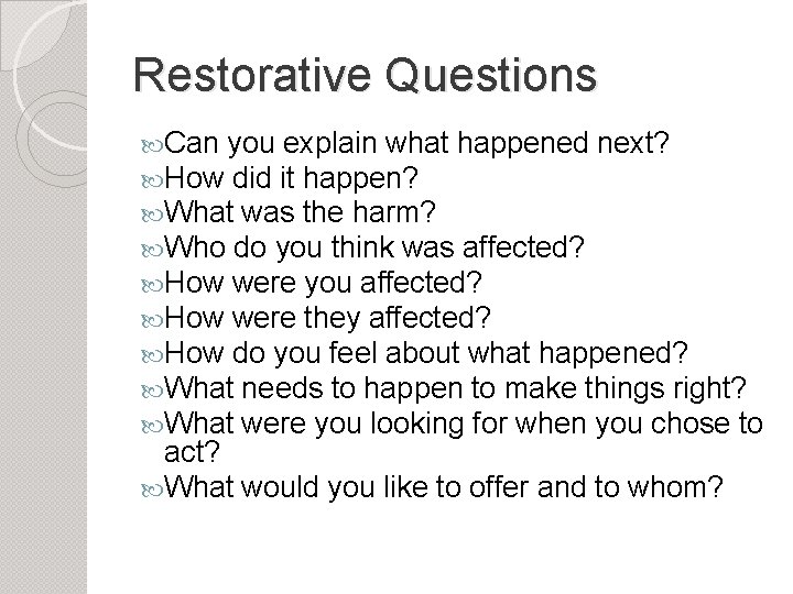 Restorative Questions Can you explain what happened next? How did it happen? What was