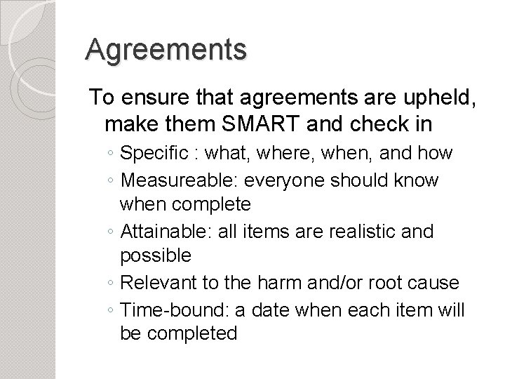 Agreements To ensure that agreements are upheld, make them SMART and check in ◦