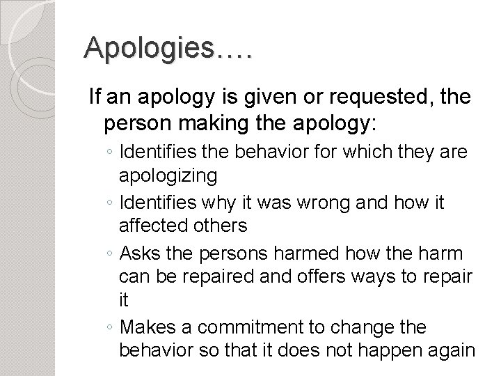 Apologies…. If an apology is given or requested, the person making the apology: ◦