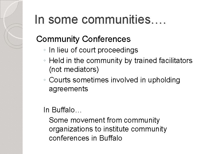 In some communities…. Community Conferences ◦ In lieu of court proceedings ◦ Held in