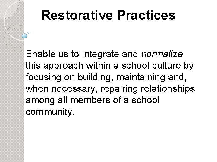 Restorative Practices Enable us to integrate and normalize this approach within a school culture