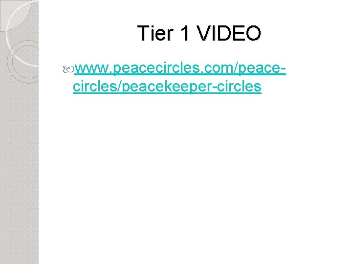 Tier 1 VIDEO www. peacecircles. com/peace- circles/peacekeeper-circles 