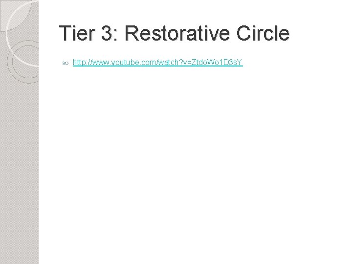 Tier 3: Restorative Circle http: //www. youtube. com/watch? v=Ztdo. Wo 1 D 3 s.